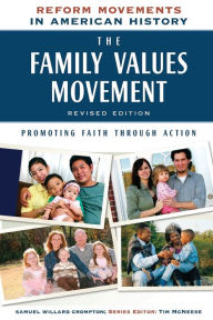 Title: The Family Values Movement, Revised Edition: Promoting Faith Through Action, Author: Samuel Crompton
