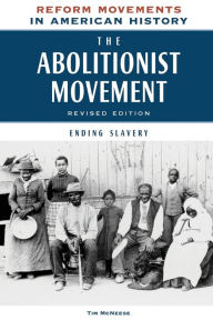 Title: The Abolitionist Movement, Revised Edition: Ending Slavery, Author: Tim McNeese