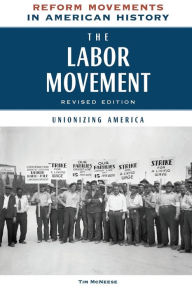 Title: The Labor Movement, Revised Edition: Unionizing America, Author: Tim McNeese