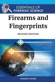 Title: Firearms and Fingerprints, Revised Edition, Author: Edward Hueske