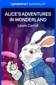 Title: Summary of Alice's Adventures in Wonderland by Lewis Carroll, Author: getAbstract AG
