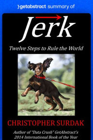 Title: Summary of Jerk by Christopher Surdak: Twelve Steps to Rule the World, Author: getAbstract AG