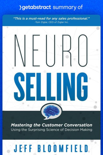 Summary of NeuroSelling by Jeff Bloomfield: Mastering the Customer Conversation Using the Surprising Science of Decision Making