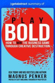 Title: Summary of Play Bold by Magnus Penker: How to Win the Business Game through Creative Destruction, Author: getAbstract AG