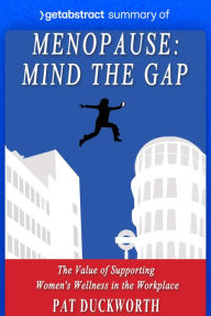 Title: Summary of Menopause: Mind the Gap by Pat Duckworth: The Value of Supporting Women's Wellness in the Workplace, Author: getAbstract AG