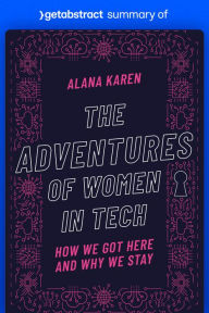 Title: Summary of The Adventures of Women in Tech by Alana Karen: How We Got Here and Why We Stay, Author: getAbstract AG