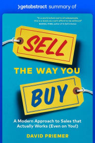 Title: Summary of Sell the Way You Buy by David Priemer: A Modern Approach to Sales That Actually Works (Even on You!), Author: getAbstract AG