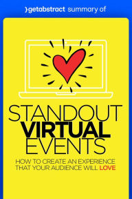 Title: Summary of Standout Virtual Events by David Scott and Michelle Manafy: How to Create an Experience That Your Audience Will Love, Author: getAbstract AG