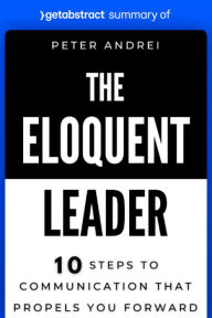 Title: Summary of The Eloquent Leader by Peter Andrei: 10 Steps to Communication That Propels You Forward, Author: getAbstract AG