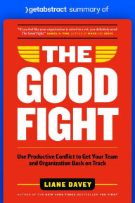 Title: Summary of The Good Fight by Liane Davey: Use Productive Conflict to Get Your Team and Organization Back on Track, Author: getAbstract AG