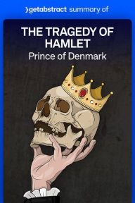Title: Summary of The Tragedy of Hamlet by William Shakespeare: Prince of Denmark, Author: getAbstract AG