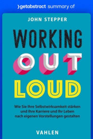 Title: Summary of Working Out Loud by John Stepper: A 12-Week Method to Build New Connections, a Better Career, and a More Fulfilling Life, Author: getAbstract AG