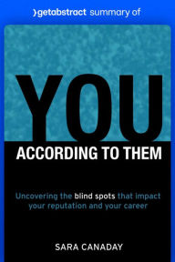 Title: Summary of You - According to Them by Sara Canaday: Uncovering the blind spots that impact your reputation and your career, Author: getAbstract AG