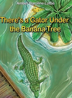 There's a Gator Under the Banana Tree