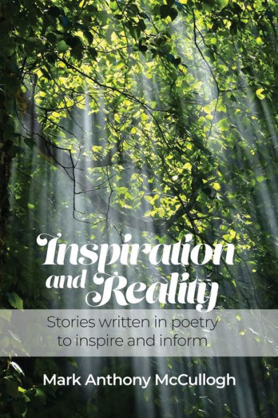 Inspiration and Reality: Stories written poetry to inspire inform