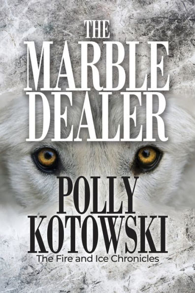 The Marble Dealer: Fire and Ice Chronicles