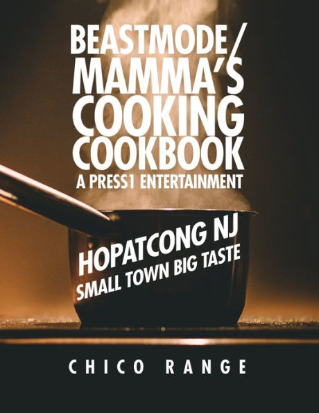 Beastmode/Mamma's Cooking Cookbook: Hopatcong NJ Small Town Big Taste