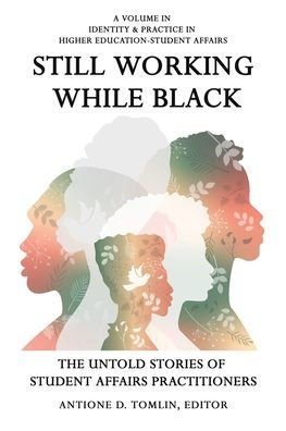 Still Working While Black: The Untold Stories of Student Affairs Practitioners