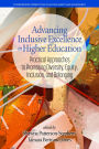 Advancing Inclusive Excellence in Higher Education: Practical Approaches to PromotingDiversity, Equity, Inclusion, and Belonging