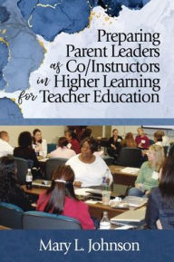 Title: Preparing Parent Leaders as Co/Instructors in Higher Learning for Teacher Education, Author: Mary L. Johnson