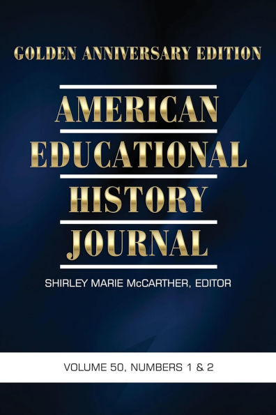 American Educational History Journal Vol 50 Issue 1 & 2: Golden Anniversary Edition