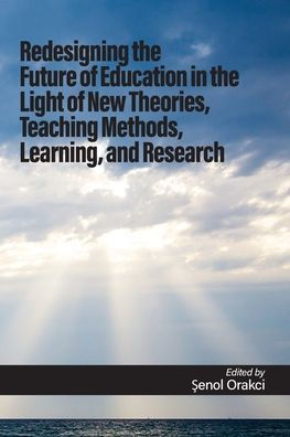 Redesigning the Future of Education Light New Theories, Teaching Methods, Learning, and Researches