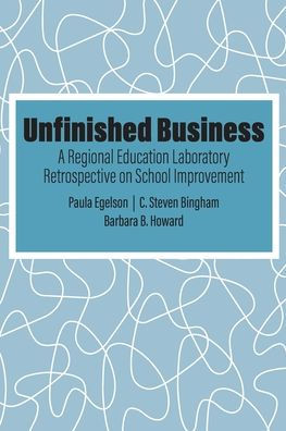 Unfinished Business: A Regional Education Laboratory Retrospective on School Improvement