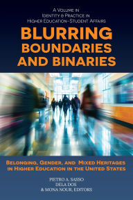 Title: Blurring Boundaries and Binaries: Belonging, Gender, and Mixed Heritages in Higher Education in the United States, Author: Pietro A. Sasso