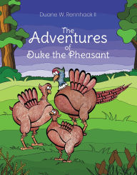Title: The Adventures of Duke the Pheasant, Author: Duane W. Rennhack