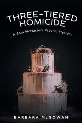 Three-Tiered Homicide: A Sara McMasters Psychic Mystery