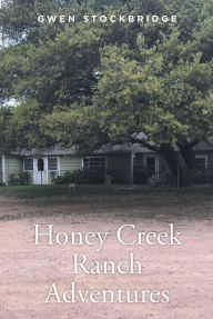 Title: Honey Creek Ranch Adventures, Author: Gwen Stockbridge