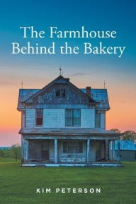 Title: The Farmhouse Behind the Bakery, Author: Kim Peterson