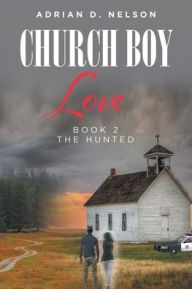 Title: Church Boy Love: Book 2: The Hunted, Author: Adrian D Nelson