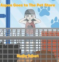 Title: Aspen Goes to The Pet Store, Author: Shelby Tolbert