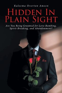 Hidden Plain Sight: Are You Being Groomed for Love-Bombing, Spirit-Breaking, and Abandonment?