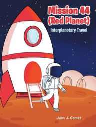 Title: Mission 44 (Red Planet): Interplanetary Travel, Author: Juan J Gomez