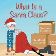 Title: What Is a Santa Claus?, Author: Susie G.
