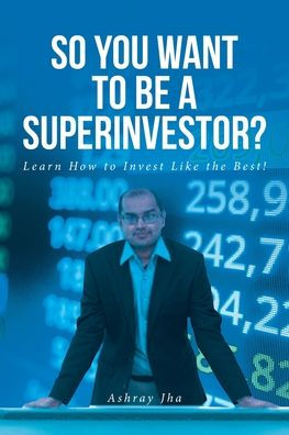 So You Want to Be a Superinvestor?: Learn How Invest Like the Best!