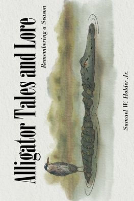 Alligator Tales and Lore: Remembering a Season