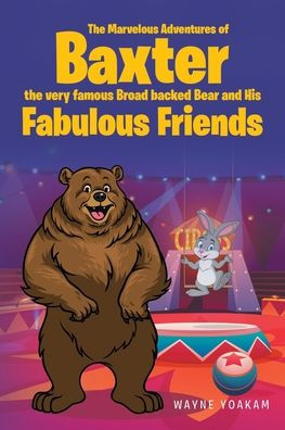 the Marvelous Adventures of Baxter very famous Broad backed Bear and His Fabulous Friends