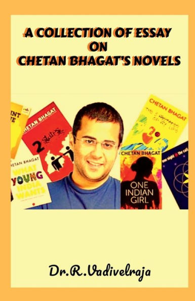 A Collection of Essay on Chetan Bhagat's Novels