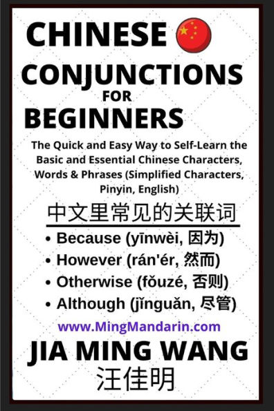 Chinese Conjunctions For Beginners - The Quick and Easy Way to Self-Learn the Basic and Essential Chinese Characters, Words & Phrases (Simplified Characters, Pinyin, English)