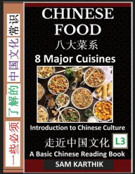 Title: Chinese Food: Irresistible Eight Major Cuisines, Traditional Ingredients and Recipes from Asian Kitchen (Simplified Characters & Pinyin, Introduction to Chinese Culture Series, Graded Reader, Level 3), Author: Sam Karthik