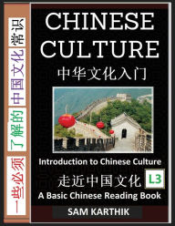 Title: Chinese Culture: Essential Guide to Ancient Customs, Poems, Food, Music, Poetry, New Year, Red Packets, Kung Fu, Mandarin Language (Simplified Characters & Pinyin, Graded Reader, Level 3), Author: Sam Karthik