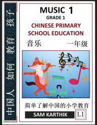 Title: Chinese Primary School Education Grade 1: Music 1, Songs, Easy Lessons, Questions, Answers, Learn Mandarin Fast, Improve Vocabulary, Self-Teaching Guide (Simplified Characters & Pinyin, Level 1), Author: Sam Karthik