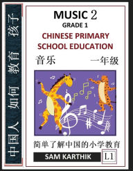 Title: Chinese Primary School Education Grade 1: Music 2, Songs, Easy Lessons, Questions, Answers, Learn Mandarin Fast, Improve Vocabulary, Self-Teaching Guide (Simplified Characters & Pinyin, Level 1), Author: Sam Karthik