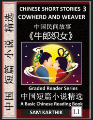 Title: Chinese Short Stories 3: Cowherd and Weaver, Learn Mandarin Fast & Improve Vocabulary with Epic Fairy Tales, Folklores, Fables, Legends (Simplified Characters, Pinyin, Graded Reader Level 1), Author: Sam Karthik