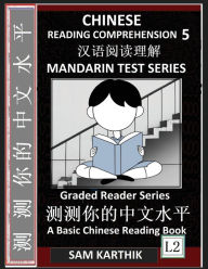 Title: Chinese Reading Comprehension 5: Easy Lessons, Questions, Answers, Mandarin Test Series, Captivating Short Stories, Teach Yourself Independently (Simplified Characters & Pinyin, Graded Reader Level 2), Author: Sam Karthik