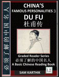 Title: China's Famous Personalities 3: Du Fu, Life & Biography of a Chinese Poet, Most Famous People & Central Figures in History, Learn Mandarin Fast (Simplified Characters & Pinyin, Graded Reader Level 2), Author: Sam Karthik