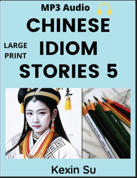 Chinese Idiom Stories (Part 5): Mandarin Chinese Self-study Guide & Reading Practice Textbook for Beginners, Idioms, Long Words, Vocabulary, Easy Lessons, Learn China Culture and History, All HSK Levels, Pinyin, English, MP3 Audio Links Included